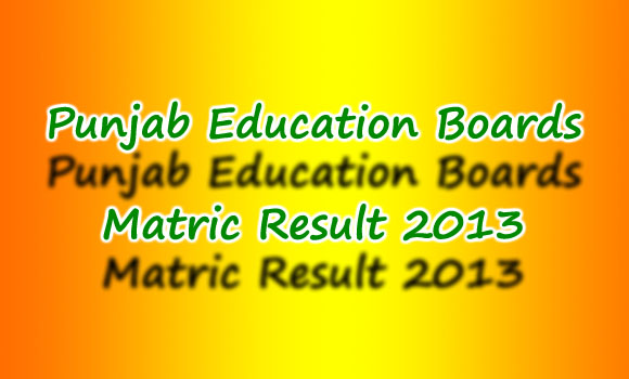 All Punjab Boards Matric (10th Class ) Result 2013 announced