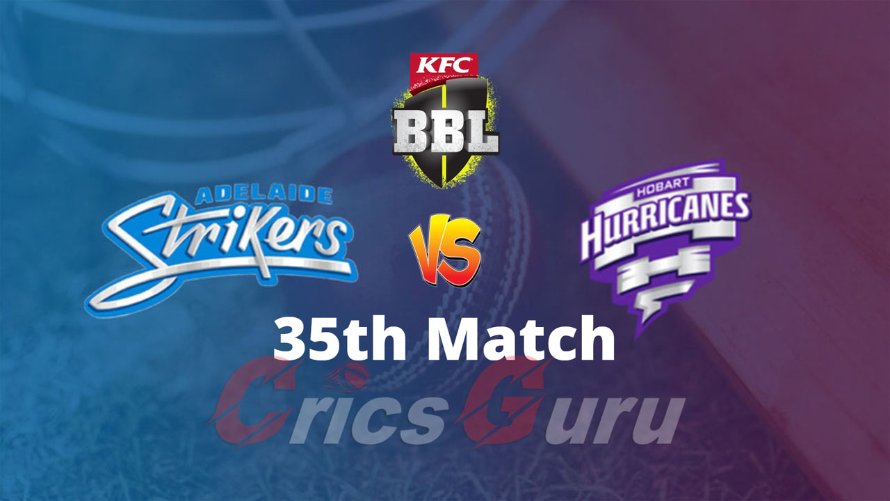 Adelaide Strikers vs Hobart Hurricanes 35th Match BBL 2021-22