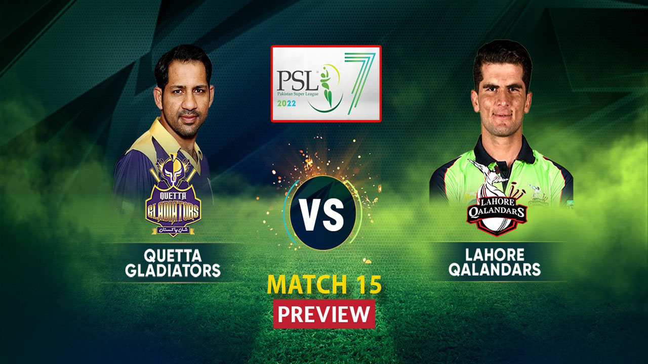 Quetta Gladiators Vs Lahore Qalandars 15th Match Preview