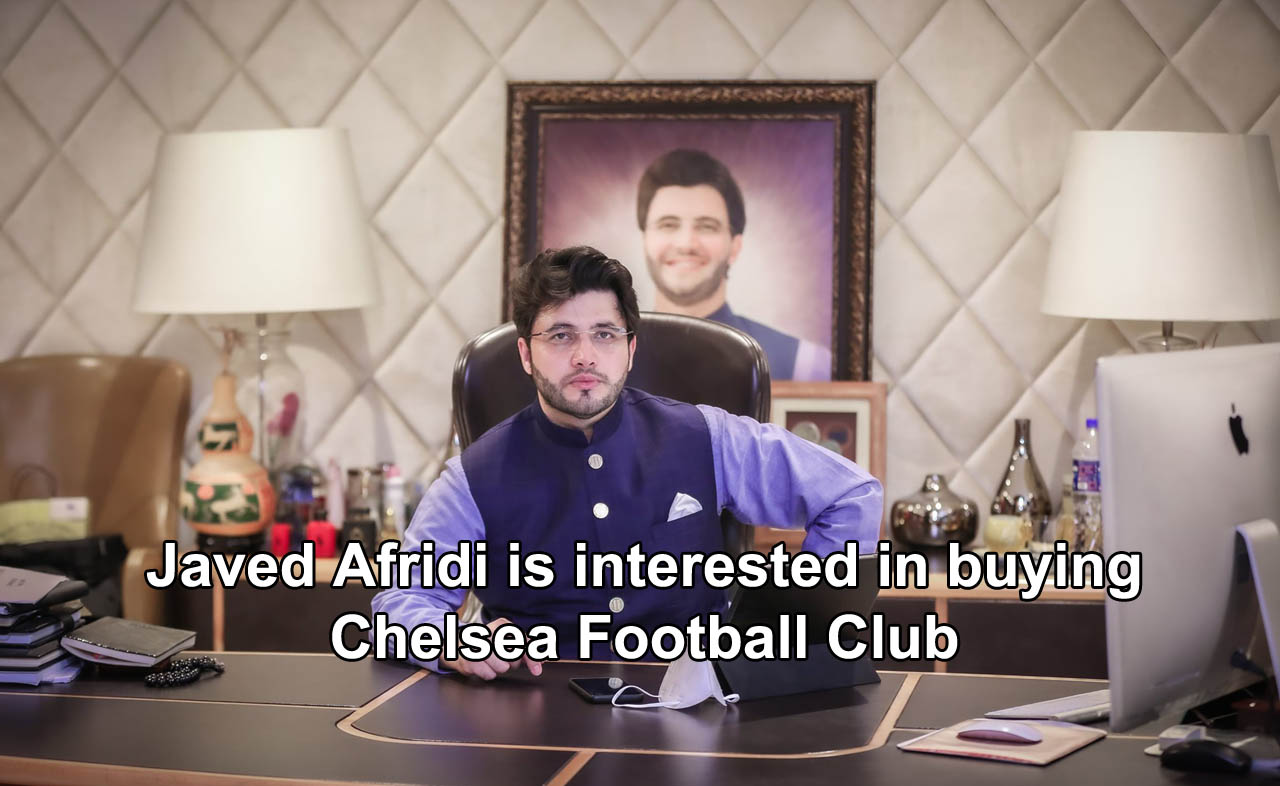 Javed Afridi is interested in buying Chelsea Football Club