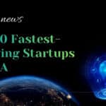 Top 10 Fastest-Growing Startups in USA Right Now