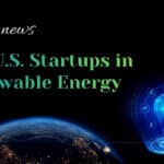 Top U.S. Startups in Renewable Energy 2025: The Future of Clean Tech
